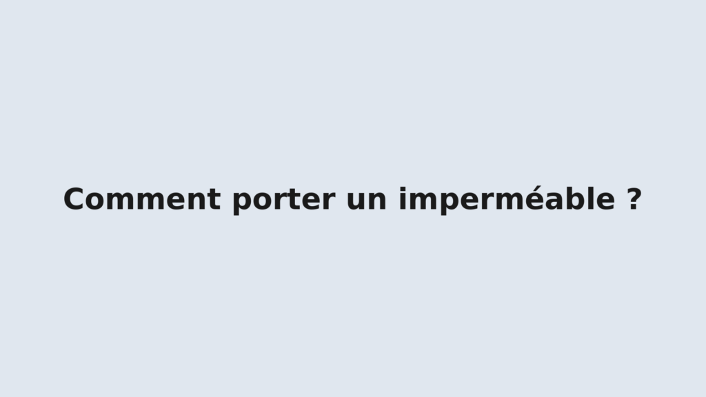 Comment porter un impermeable?