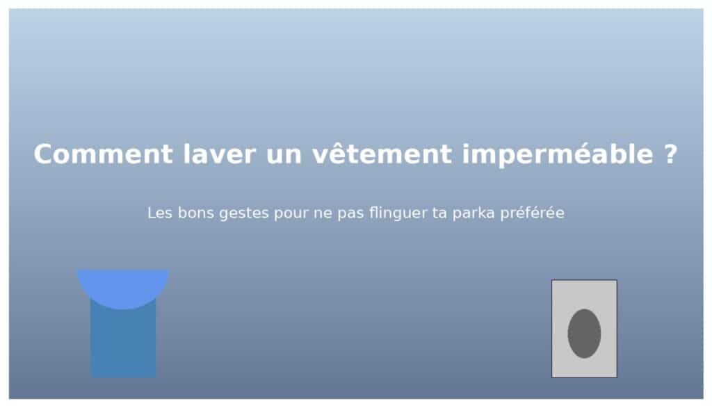Comment laver un vêtement imperméable?